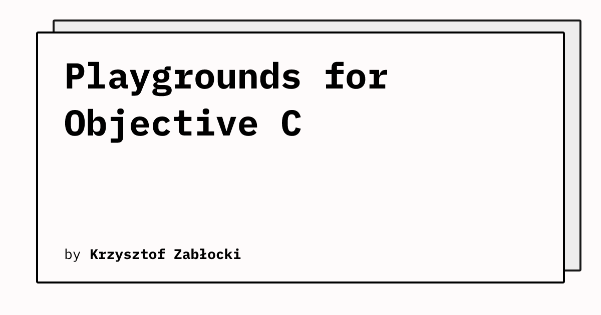 Playgrounds for Objective C | Krzysztof Zabłocki