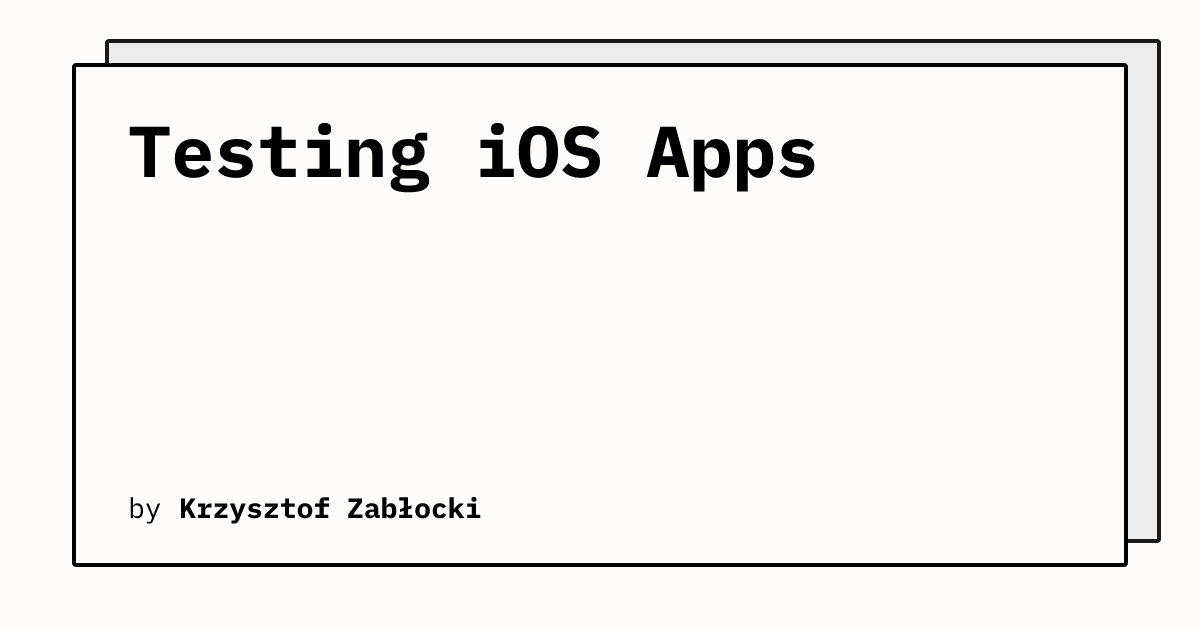 Testing iOS Apps | Krzysztof Zabłocki